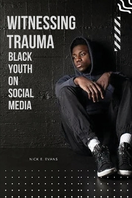 Witnessing Trauma Black Youth on Social Media(English, Paperback, Evans Nick E)