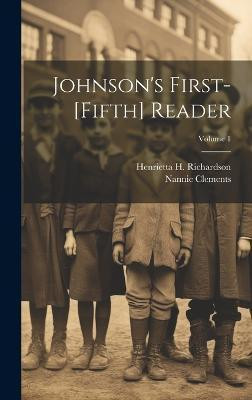 Johnson's First-[Fifth] Reader; Volume 1(English, Hardcover, Richardson Henrietta H)