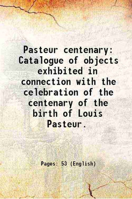 Pasteur centenary Catalogue of objects exhibited in connection with the celebration of the centenary of the birth of Louis Pasteur. 1922 [Hardcover](Hardcover, New York Academy of Medicine.)