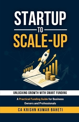 Startup to Scale-Up(English, Paperback, CA Krishn Kumar Baheti)