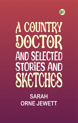A Country Doctor and Selected Stories and Sketches(Paperback, Sarah Orne Jewett)