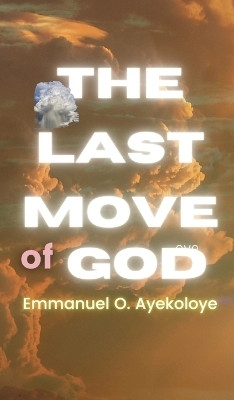 The Last Move of God(English, Hardcover, Ayekoloye Emmanuel O)