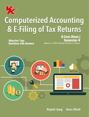 Computerized Accounting and E-filing of Tax Returns B.Com Hons Sem-V Odisha University 2023-2024 Examination(Paperback, Rajesh Garg, Sonu Dhull)