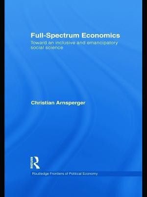 Full-Spectrum Economics(English, Paperback, Arnsperger Christian)