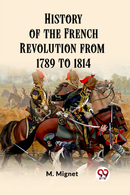 History of the French Revolution from 1789 to 1814 (Edition2023)(English, Paperback, Mignet M)