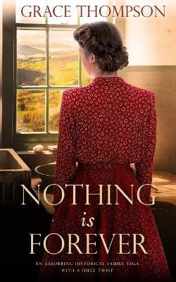 NOTHING IS FOREVER an absorbing historical family saga with a huge twist(English, Paperback, Thompson Grace)
