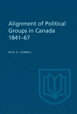 Alignment of Political Groups in Canada 1841-67(English, Electronic book text, Cornell Paul G.)