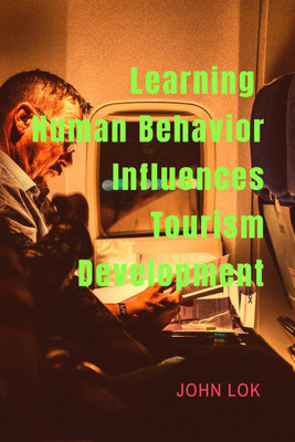 Learning Human Behavior Influences  - Tourism Development(English, Paperback, Lok John)