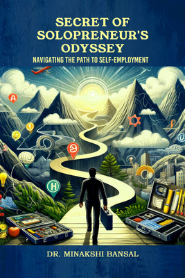 Secret of Solopreneur's Odyssey  - Navigating the Path to Self-Employment(Hardcover, Dr. Minakshi Bansal)