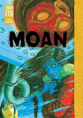 Moan: Junji Ito Story Collection(English, Hardcover, Ito Junji)