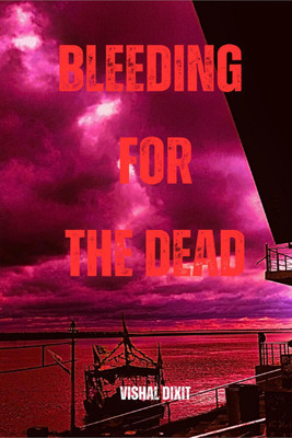 Bleeding for the Dead(English, Hardcover, Vishal Dixit)