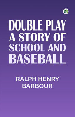 Double Play: A Story of School and Baseball(Paperback, Ralph Henry Barbour)