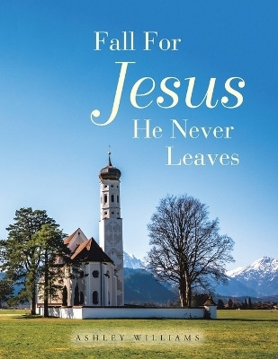 Fall for Jesus He Never Leaves(English, Paperback, Williams Ashley)