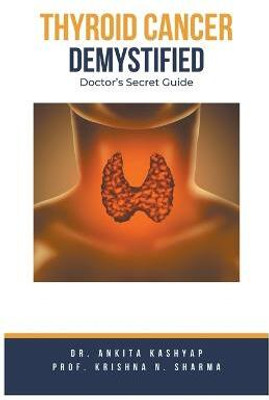 Thyroid Cancer Demystified Doctors Secret Guide(English, Paperback, Kashyap Ankita Dr)