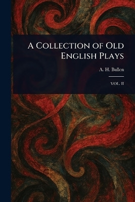 A Collection of Old English Plays(English, Paperback, Bullen A H (Arthur Henry))
