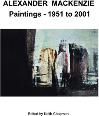 Alexander Mackenzie - Paintings 1951 to 2001(English, Paperback, Chapman Keith)