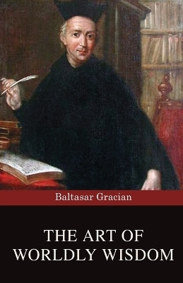The Art of Worldly Wisdom(Paperback, Baltasar Gracian)