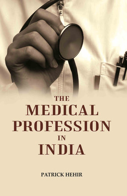 The Medical Profession in India(Paperback, Patrick Hehir)