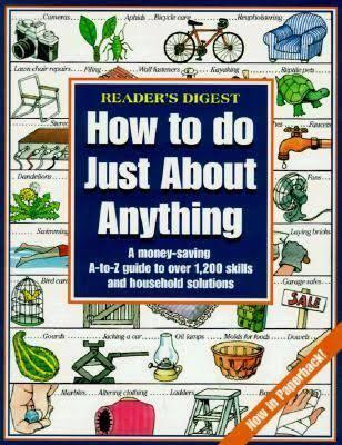 How to do just about anything(Book, Reader's Digest)
