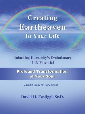 Creating Eartheaven in Your Life Profound Transformation of Your Soul(English, Paperback, Fastiggi David H)