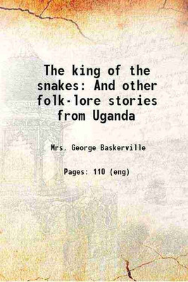 The king of the snakes And other folk-lore stories from Uganda 1922 [Hardcover](Hardcover, Mrs. George Baskerville)