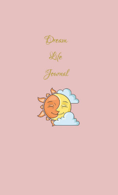 Dream Life Journal  - A Gratitude, Mind calming, daily planning and learning Journalall in one journal(Paperback, Mrs. Yogita Rupesh Shelke)