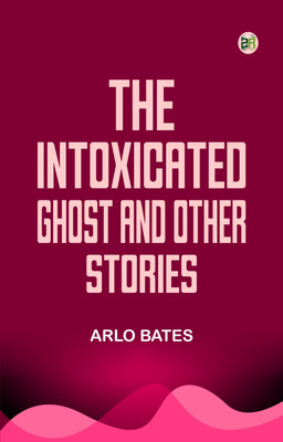 The Intoxicated Ghost and other stories(Paperback, Arlo Bates)