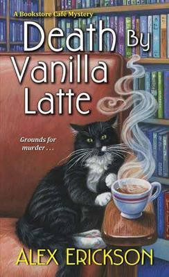 Death by Vanilla Latte(English, Paperback, Erickson Alex)