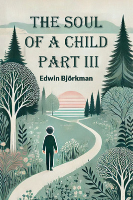 The Soul of a Child PART III (Edition2024)(English, Paperback, Bjorkman Edwin)