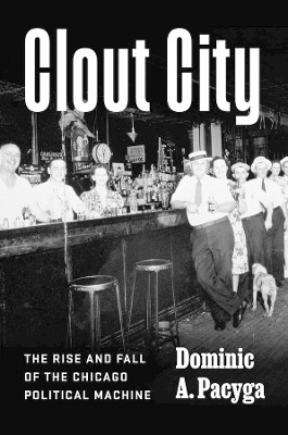 Clout City(English, Hardcover, Pacyga Dominic A.)