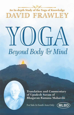 Yoga Beyond Body and Mind: An In-depth Study of the Yoga of Knowledge (Translation and Commentary of Upadesh Saram of Bhagavan Ramana Maharshi)(Paperback, David Frawley)