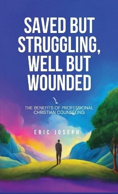 Saved but Struggling, Well but Wounded(English, Hardcover, Joseph Eric)