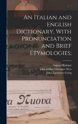 An Italian and English Dictionary, With Pronunciation and Brief Etymologies;(English, Hardcover, Edgren August Hjalmar 1840-1903)