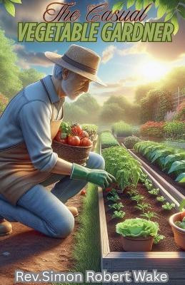 The Casual Vegetable Gardner(English, Paperback, Wake Simon)