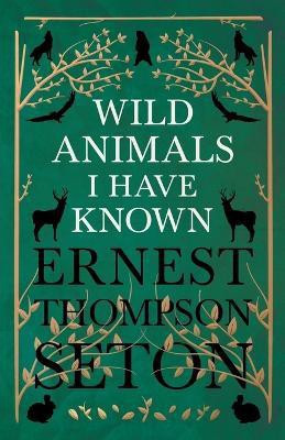 Wild Animals I Have Known - And 200 Drawings(English, Paperback, Seton Ernest Thompson)