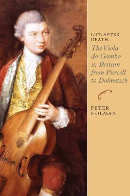 Life After Death: The Viola da Gamba in Britain from Purcell to Dolmetsch(English, Hardcover, Holman Peter)