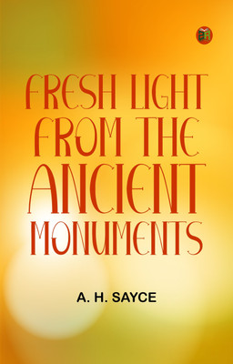 Fresh Light from the Ancient Monuments(Paperback, A. H. Sayce)