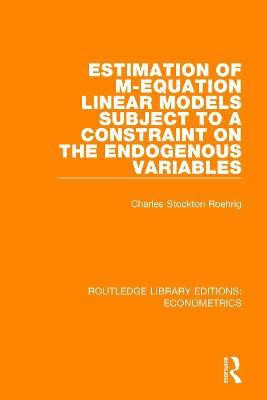 Estimation of M-equation Linear Models Subject to a Constraint on the Endogenous Variables(English, Paperback, Roehrig Charles Stockton)