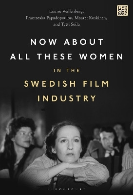 Now About All These Women in the Swedish Film Industry(English, Paperback, Wallenberg Louise)