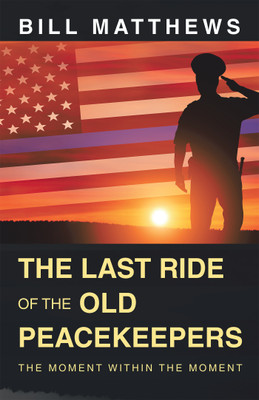 The Last Ride of the Old Peacekeepers(English, Hardcover, Matthews Bill)