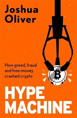 Hype Machine: How Greed, Fraud and Free Money Crashed Crypto(English, Paperback, Oliver Joshua)