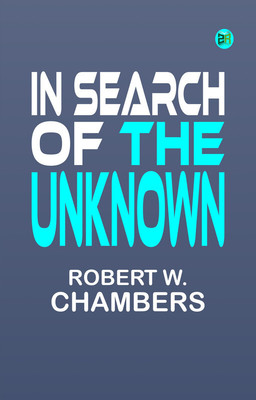 In Search of the Unknown(Paperback, Robert W. Chambers)