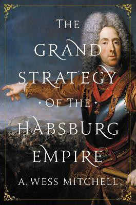 The Grand Strategy of the Habsburg Empire(English, Paperback, Mitchell A. Wess)