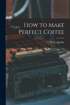 How to Make Perfect Coffee(English, Paperback, unknown)