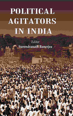 Political Agitators in India [Hardcover](Hardcover, Editor: Surendranath Banerjea)