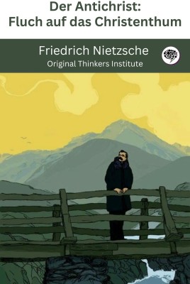 Der Antichrist: Fluch auf das Christenthum(Paperback, Friedrich Nietzsche, Original Thinkers Institute)