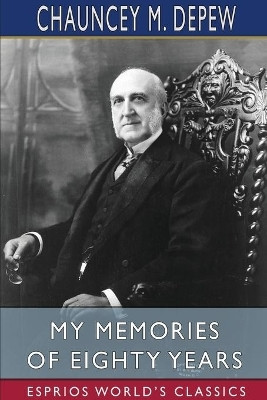 My Memories of Eighty Years (Esprios Classics)(English, Paperback, DePew Chauncey M)
