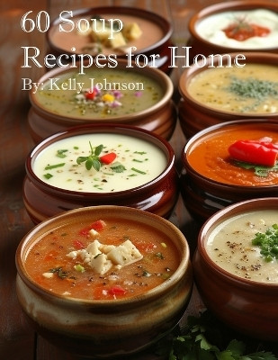 60 Soup Recipes for Home(English, Paperback, Johnson Kelly)