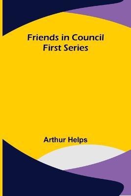 Friends in Council First Series(English, Paperback, Helps Arthur)