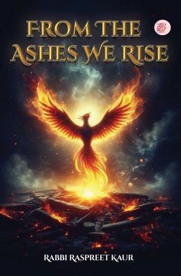 From The Ashes We Rise(Paperback, Rabbi Raspreet Kaur)